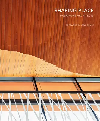 Modelarea locului: Arhitecții Dudapaine - Shaping Place: Dudapaine Architects