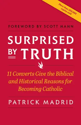 Surprins de adevăr: 11 convertiți dau motivele biblice și istorice pentru care au devenit catolici - Surprised by Truth: 11 Converts Give the Biblical and Historical Reasons for Becoming Catholic