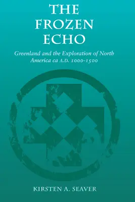 Ecoul înghețat: Groenlanda și explorarea Americii de Nord, cca. A.D. 1000-1500 - The Frozen Echo: Greenland and the Exploration of North America, Ca. A.D. 1000-1500