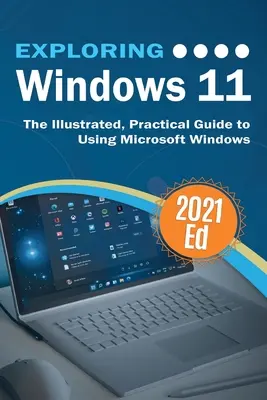 Exploring Windows 11: Ghidul ilustrat și practic pentru utilizarea Microsoft Windows - Exploring Windows 11: The Illustrated, Practical Guide to Using Microsoft Windows
