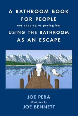 O carte de baie pentru persoanele care nu fac caca sau pipi, dar folosesc baia ca o evadare - A Bathroom Book for People Not Pooping or Peeing But Using the Bathroom as an Escape