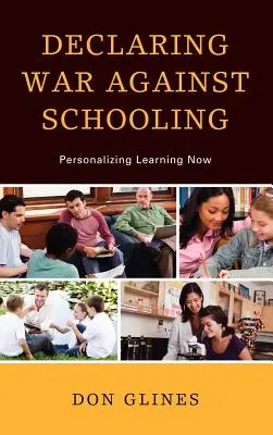 Declararea războiului împotriva școlarizării: Personalizarea învățării acum - Declaring War Against Schooling: Personalizing Learning Now