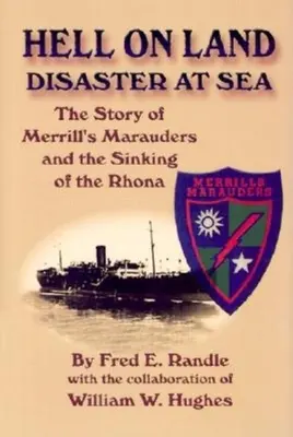 Iadul pe uscat Dezastru pe mare: Povestea marinarilor lui Merrill și scufundarea navei Rhona - Hell on Land Disaster at Sea: The Story of Merrill's Marauders and the Sinking of the Rhona
