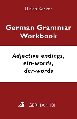 Manual de gramatică germană - terminații adjectivale, cuvinte ein, cuvinte der: Nivelurile A2 și B1 - German Grammar Workbook - Adjective endings, ein-words, der-words: Levels A2 and B1