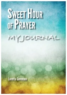 Ora dulce de rugăciune Jurnalul meu - Sweet Hour of Prayer My Journal