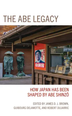 Moștenirea Abe: Modul în care Japonia a fost modelată de Abe Shinzo - The Abe Legacy: How Japan Has Been Shaped by Abe Shinzo