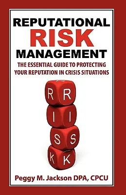 Managementul riscului reputațional: Ghidul esențial pentru protejarea reputației dumneavoastră în situații de criză - Reputational Risk Management: The Essential Guide to Protecting Your Reputation in Crisis Situations