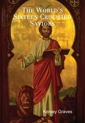 Cei șaisprezece salvatori cruciați ai lumii - The World's Sixteen Crucified Saviors
