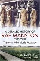Istoria detaliată a RAF Manston 1916-1930 - The Men Who Made Manston - Detailed History of RAF Manston 1916-1930 - The Men Who Made Manston