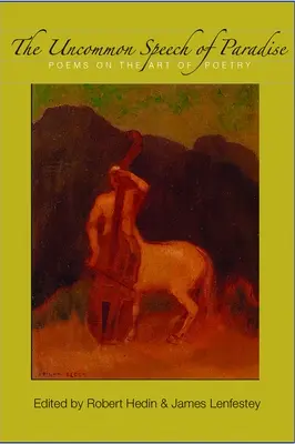 Discursul neobișnuit al paradisului: Poezii despre arta poeziei [Poems on the Art of Poetry - The Uncommon Speech of Paradise: Poems on the Art of Poetry