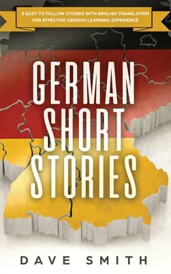 Povestiri scurte germane: 8 povești ușor de urmărit cu traducere în engleză pentru o experiență eficientă de învățare a limbii germane - German Short Stories: 8 Easy to Follow Stories with English Translation For Effective German Learning Experience