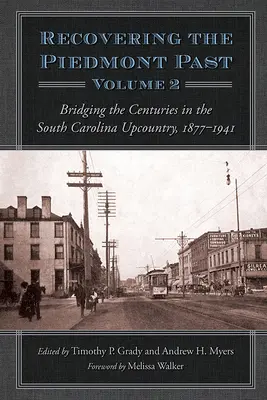 Recuperarea trecutului Piemontului: Trecerea secolelor în Upcountry Carolina de Sud, 1877-1941 - Recovering the Piedmont Past: Bridging the Centuries in the South Carolina Upcountry, 1877-1941
