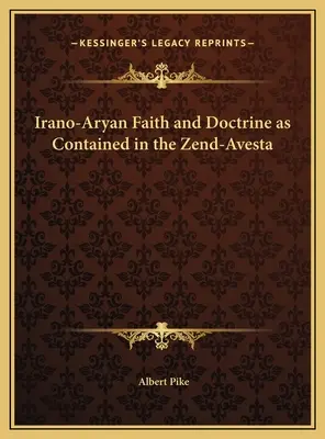 Credința și doctrina indo-ariană conținute în Zend-Avesta - Irano-Aryan Faith and Doctrine as Contained in the Zend-Avesta