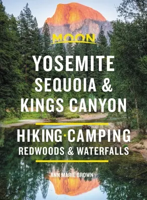 Luna Yosemite, Sequoia & Kings Canyon: Drumeții, camping, cascade și copaci mari - Moon Yosemite, Sequoia & Kings Canyon: Hiking, Camping, Waterfalls & Big Trees