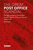 Marele Scandal de la Oficiul Poștal - Lupta pentru dezvăluirea unui dezastru IT de milioane de dolari care a băgat oameni nevinovați în închisoare - Great Post Office Scandal - The fight to expose a multimillion IT disaster which put innocent people in jail