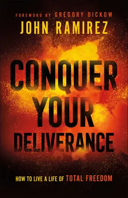 Cucerește-ți izbăvirea: Cum să trăiești o viață de libertate totală - Conquer Your Deliverance: How to Live a Life of Total Freedom