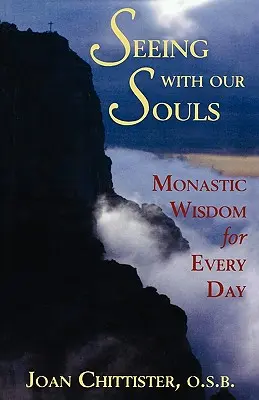 Văzând cu sufletele noastre: Înțelepciune monahală pentru fiecare zi - Seeing with Our Souls: Monastic Wisdom for Every Day