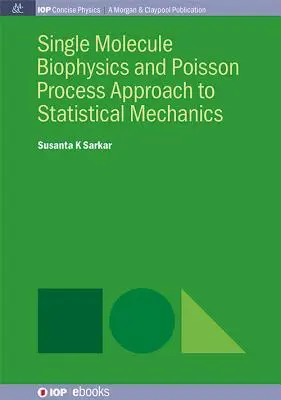 Biofizica moleculei unice și abordarea proceselor Poisson pentru mecanica statistică - Single Molecule Biophysics and Poisson Process Approach to Statistical Mechanics