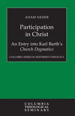Participarea în Hristos: O intrare în Dogmatica Bisericii a lui Karl Barth - Participation in Christ: An Entry Into Karl Barth's Church Dogmatics