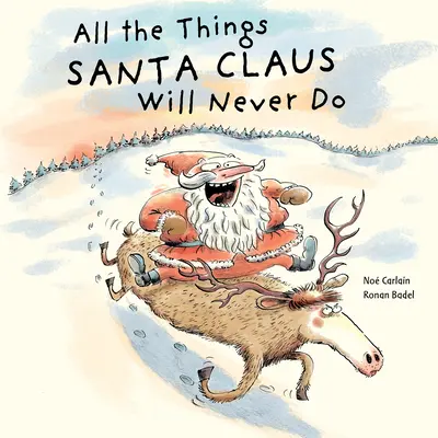 Toate lucrurile pe care Moș Crăciun nu le va face niciodată - All the Things Santa Claus Will Never Do