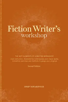 Atelierul scriitorului de ficțiune: Elementele cheie ale unui atelier de scriere: Instrucțiuni clare, ilustrate prin lucrări contemporane și clasice, E inovatoare - Fiction Writer's Workshop: The Key Elements of a Writing Workshop: Clear Instruction, Illustrated by Contemporary and Classic Works, Innovative E