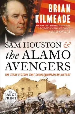 Sam Houston și răzbunătorii de la Alamo: Victoria texană care a schimbat istoria Americii: The Texas Victory That Changed American History - Sam Houston and the Alamo Avengers: The Texas Victory That Changed American History