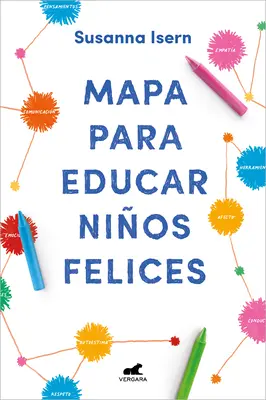 Mapa Para Educar Nios Felices: Encuentra El Camino En La Crianza de Tus Hijos / Foaie de parcurs pentru a crește copii fericiți: Find Your Own Way in Your Childrens. - Mapa Para Educar Nios Felices: Encuentra El Camino En La Crianza de Tus Hijos / Roadmap to Raise Happy Children: Find Your Own Way in Your Childrens.