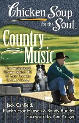 Supa de pui pentru suflet: Muzică country: The Inspirational Stories Behind 101 of Your Favorite Country Songs (Povești inspiraționale din spatele a 101 melodii country preferate) - Chicken Soup for the Soul: Country Music: The Inspirational Stories Behind 101 of Your Favorite Country Songs