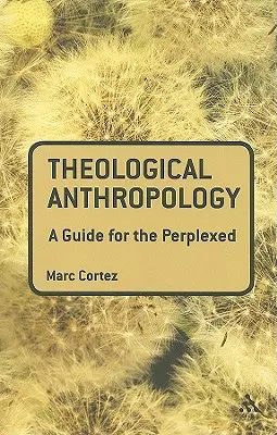 Antropologie teologică: Un ghid pentru cei perplecși - Theological Anthropology: A Guide for the Perplexed