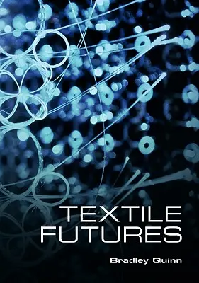 Textile Futures: Modă, design și tehnologie - Textile Futures: Fashion, Design and Technology