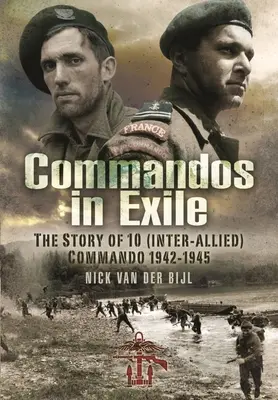 Comandouri în exil: Povestea comandoului 10 (interaliat), 1942-1945 - Commandos in Exile: The Story of 10 (Inter-Allied) Commando, 1942-1945