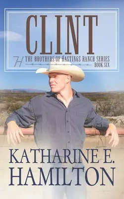 Clint: Frații din seria Hastings Ranch: Cartea 6 - Clint: The Brothers of Hastings Ranch Series: Book 6
