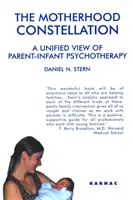 Constelația maternității - O viziune unificată a psihoterapiei părinte-infant - Motherhood Constellation - A Unified View of Parent-Infant Psychotherapy