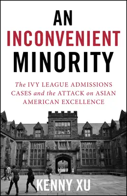 An Inconvenient Minority: Atacul asupra excelenței americanilor de origine asiatică și lupta pentru meritocrație - An Inconvenient Minority: The Attack on Asian American Excellence and the Fight for Meritocracy
