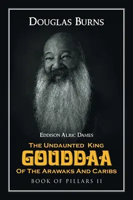 Regele neînfricat Gouddaa al Arawaks și Caribs: Cartea pilonilor II - The Undaunted King Gouddaa of the Arawaks and Caribs: Book of Pillars II