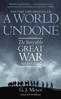 A World Undone: Povestea Marelui Război 1914-1918 (The Story of the Great War 1914 to 1918) - A World Undone: The Story of the Great War 1914 to 1918