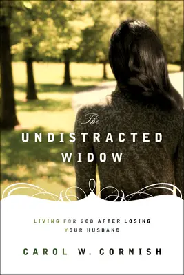 Văduva nedistrată: Trăind pentru Dumnezeu după ce ți-ai pierdut soțul - The Undistracted Widow: Living for God After Losing Your Husband