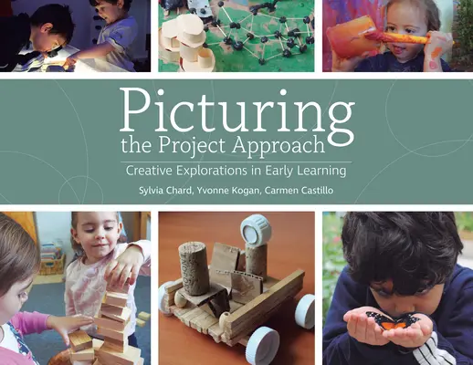 Picturing the Project Approach: Explorări creative în învățarea timpurie - Picturing the Project Approach: Creative Explorations in Early Learning