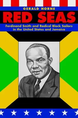 Mările roșii: Ferdinand Smith și marinarii negri radicali în Statele Unite și Jamaica - Red Seas: Ferdinand Smith and Radical Black Sailors in the United States and Jamaica