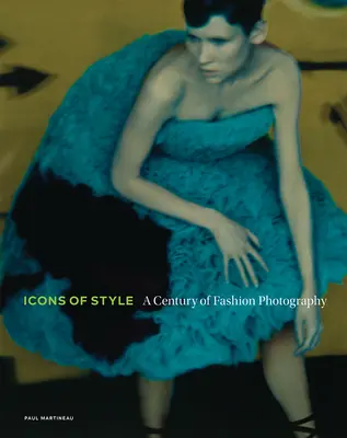 Icoane de stil: Un secol de fotografie de modă - Icons of Style: A Century of Fashion Photography