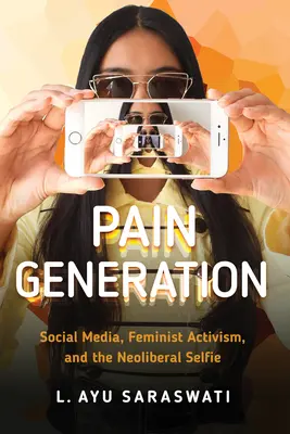 Generația durerii: Social Media, activismul feminist și selfie-ul neoliberal - Pain Generation: Social Media, Feminist Activism, and the Neoliberal Selfie