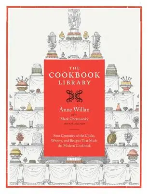 The Cookbook Library, 35: Patru secole de bucătari, scriitori și rețete care au creat cartea de bucate modernă - The Cookbook Library, 35: Four Centuries of the Cooks, Writers, and Recipes That Made the Modern Cookbook