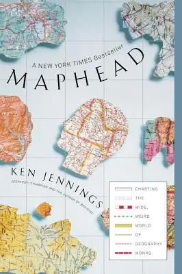 Maphead: Cartografierea lumii largi și ciudate a pasionaților de geografie (Charting the Wide, Weird World of Geography Wonks) - Maphead: Charting the Wide, Weird World of Geography Wonks