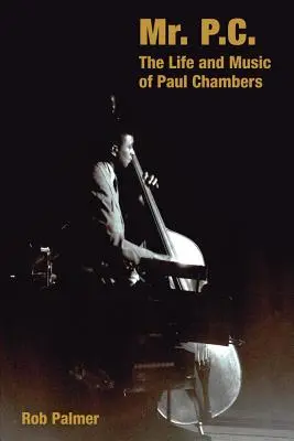 Mr. P.C.: Viața și muzica lui Paul Chambers - Mr. P.C.: The Life and Music of Paul Chambers