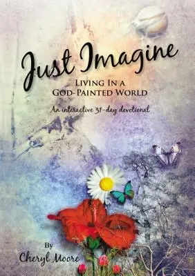 Imaginează-ți: Trăind într-o lume pictată de Dumnezeu - Just Imagine: Living In A God-Painted World