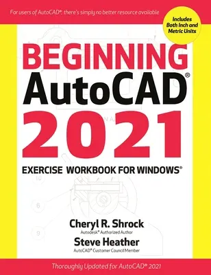Caiet de exerciții Autocad(r) 2021 pentru începători - Beginning Autocad(r) 2021 Exercise Workbook
