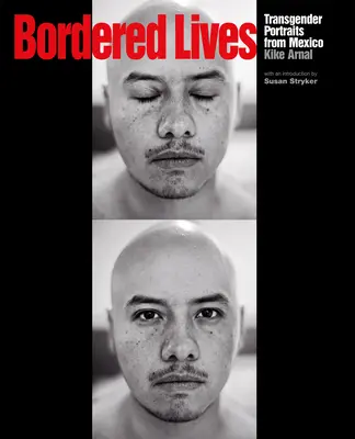 Vieți mărginite: Transgender Portraits from Mexico (Portrete transgender din Mexic) - Bordered Lives: Transgender Portraits from Mexico