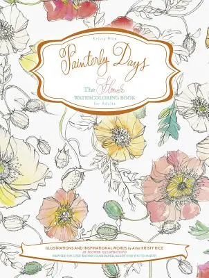 Painterly Days: The Flower Watercoloring Book pentru adulți - Painterly Days: The Flower Watercoloring Book for Adults