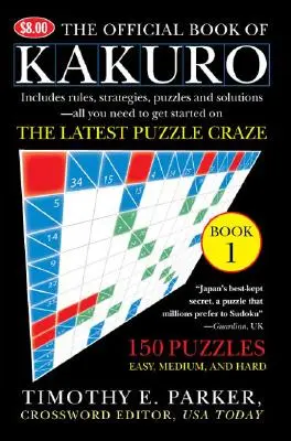 Cartea oficială a lui Kakuro: Cartea 1: 150 de puzzle-uri - ușoare, medii și dificile - The Official Book of Kakuro: Book 1: 150 Puzzles -- Easy, Medium, and Hard