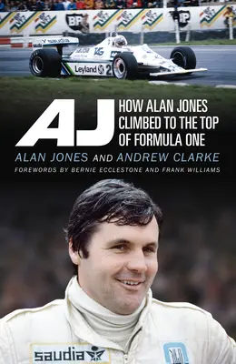 Aj: Cum a urcat Alan Jones în vârful Formulei 1 - Aj: How Alan Jones Climbed to the Top of Formula One